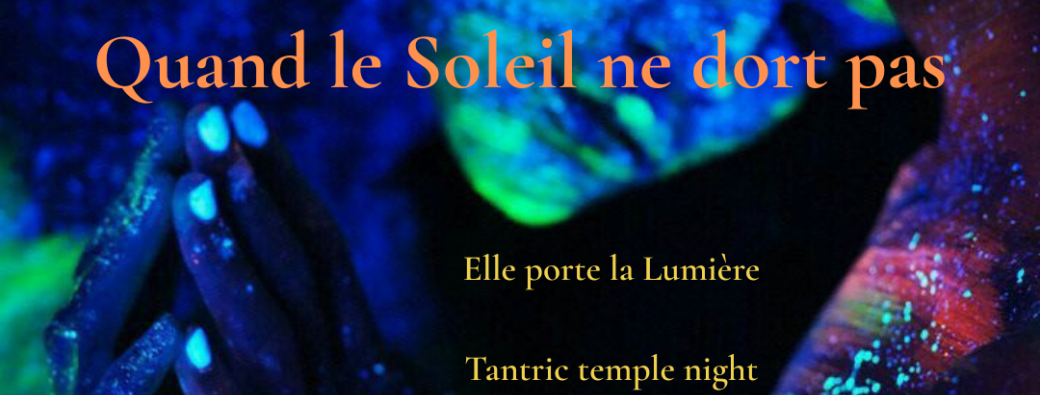Temple night tantrique au Jardin d'Essence "Quand le soleil ne dort pas"