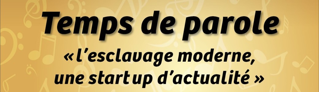 Entrée libre – Temps de parole, "l'esclavage moderne, une start'up toujours d'actualité"