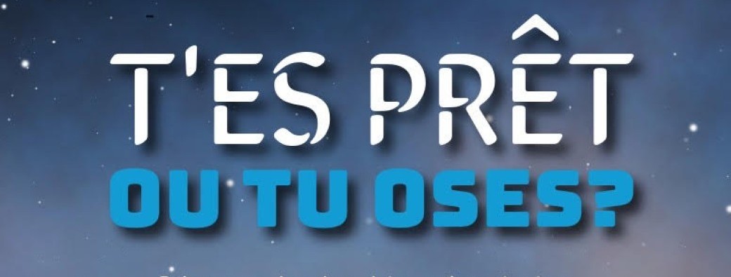 T'es prêt ou tu oses ?