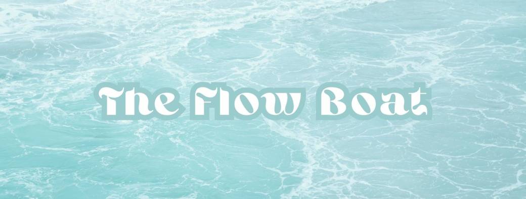 THE FLOW BOAT