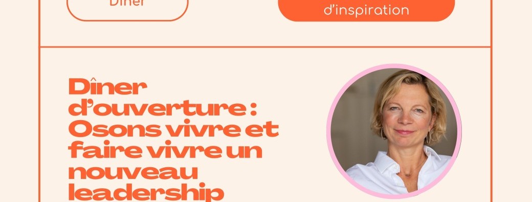 The GoodCare Dîner d’ouverture : Osons vivre et faire vivre un nouveau leadership