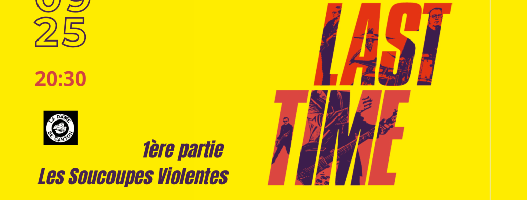 THE LAST TIME x 1ère partie Les Soucoupes Violentes