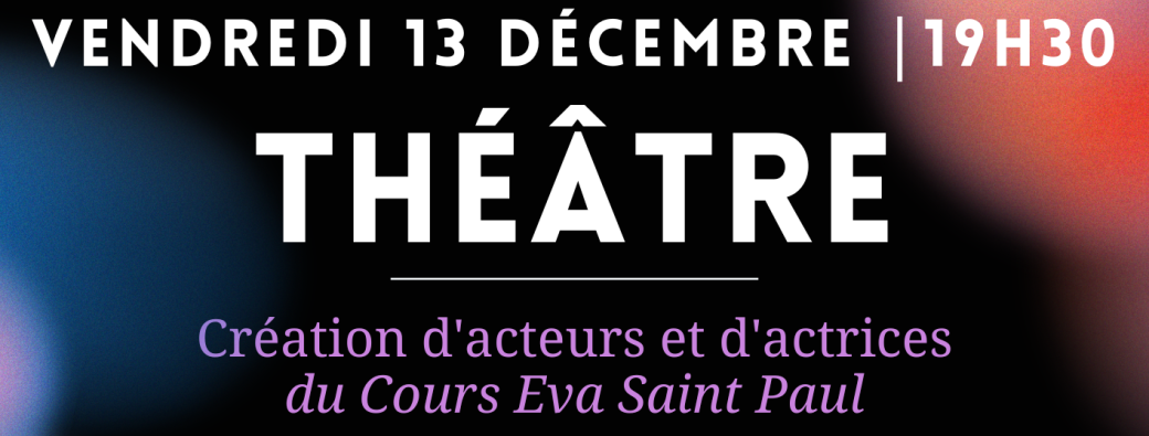 Théâtre | Créations d'acteurs et d'actrices du cours Eva Saint Paul