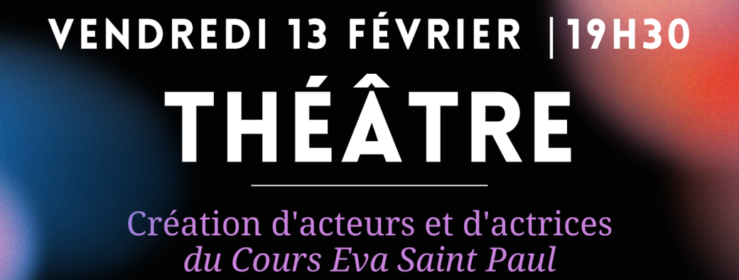 Théâtre | Créations d'acteurs et d'actrices du cours Eva Saint Paul