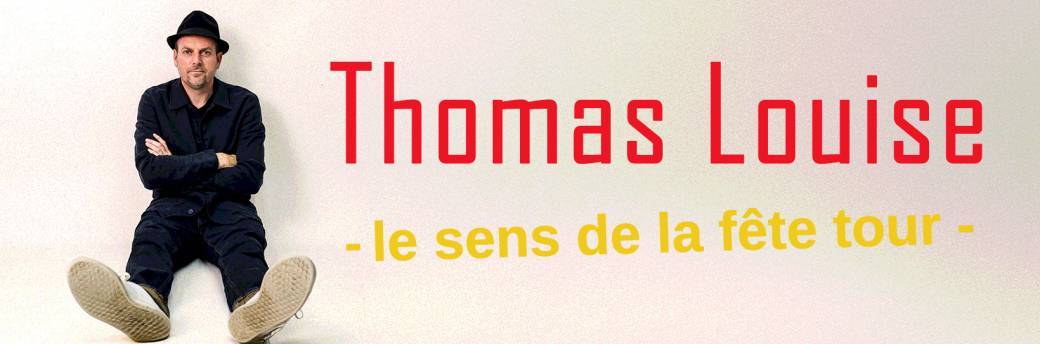 Thomas Louise le sens de la fête - solo 