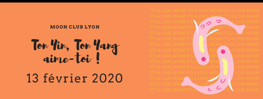 Ton Yin, ton Yang : Aime-toi ! Moon Club Lyon #4