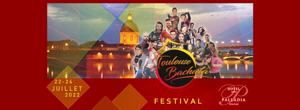Ô Toulouse Bachata Festival #3 : 22, 23 and 24 july 2022