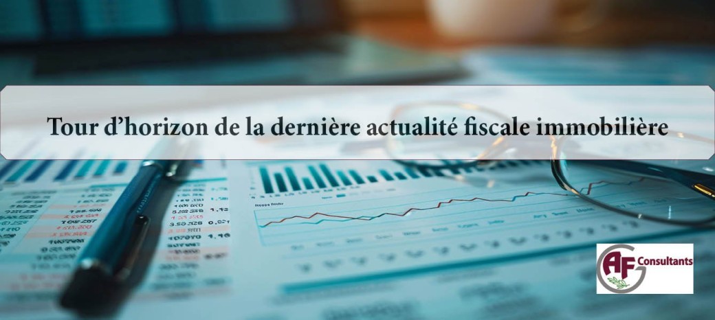 Tour d’horizon de la dernière actualité fiscale immobilière