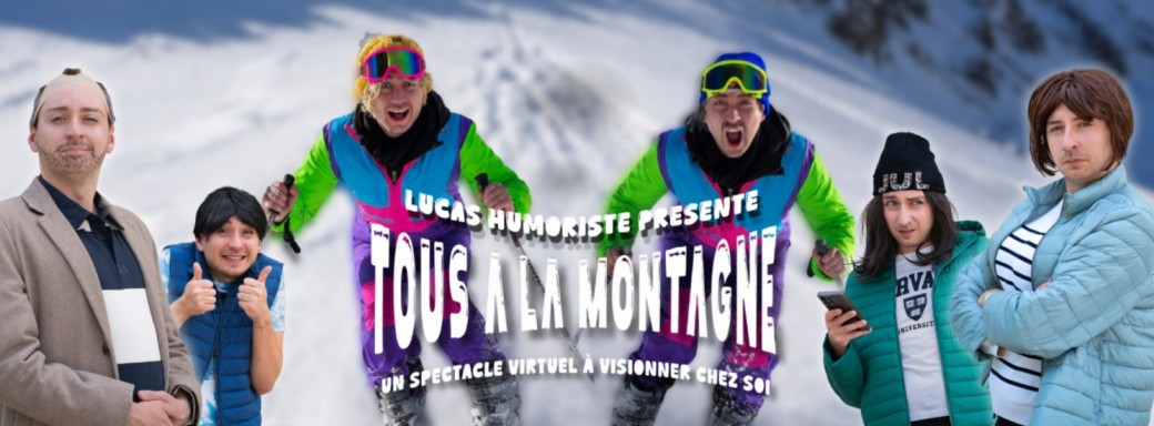 "TOUS À LA MONTAGNE" le spectacle virtuel de Lucas Humoriste