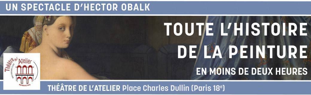 Tickets : Th. de l'Atelier : TOUTE L'HISTOIRE DE LA PEINTURE… - Billetweb - Toute L'histoire De La Peinture Theatre De L'atelier
