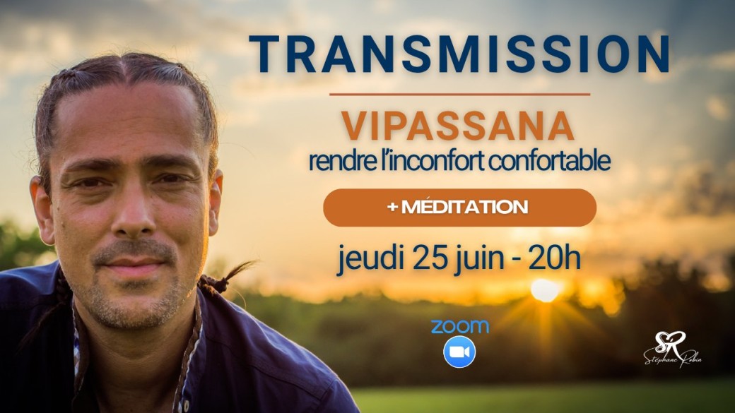 TRANSMISSION - VIPASSANA rendre l'inconfort, confortable