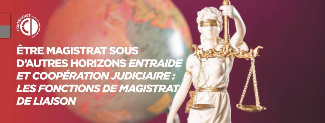 Être magistrat sous d’autres horizons : les fonctions de magistrat de liaison