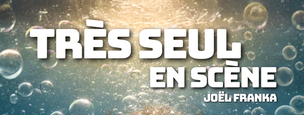 TRES SEUL EN SCENE - Joël Franka