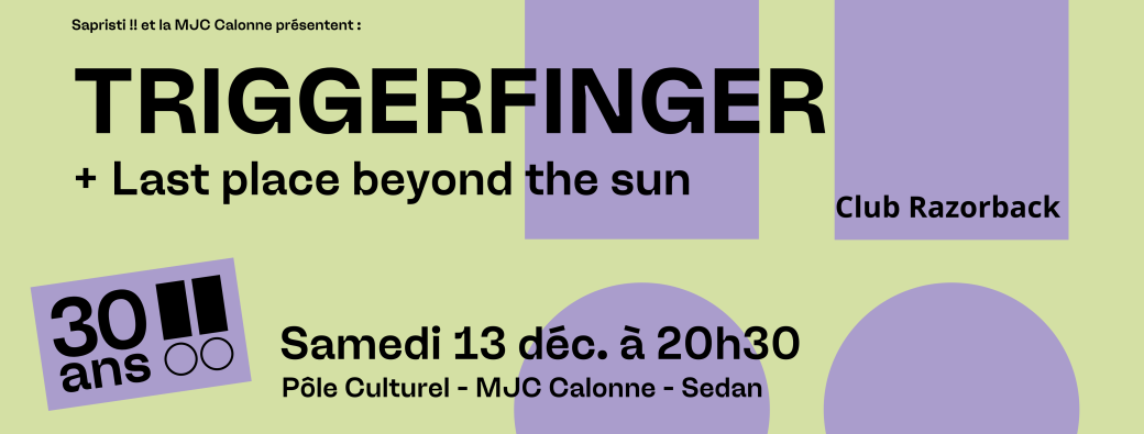 Triggerfinger + TLBTS / Sam. 13 décembre 25 / MJC Calonne de Sedan