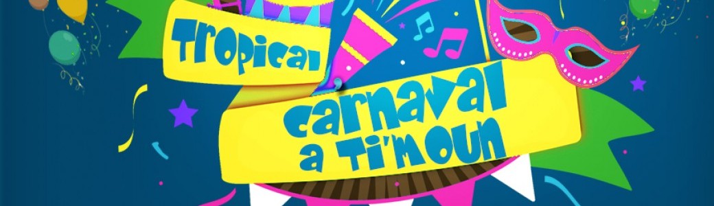 TROPICAL CARNAVAL A TI'MOUN