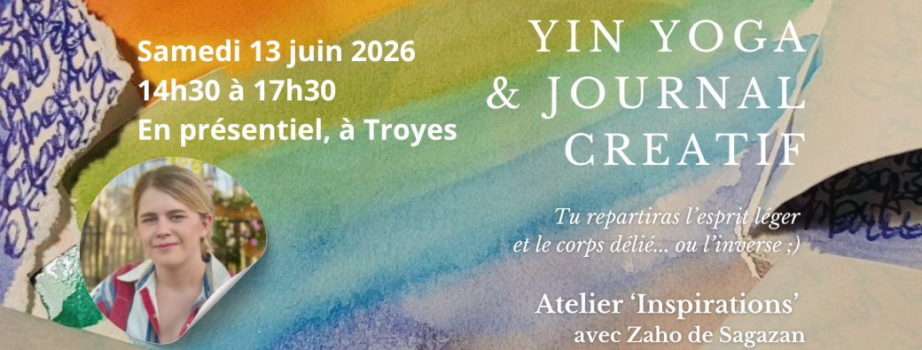 TROYES - Atelier Yin Yoga et Journal Créatif - JUIN - Samedi  13 - 14h30 - Zaho de Sagazan