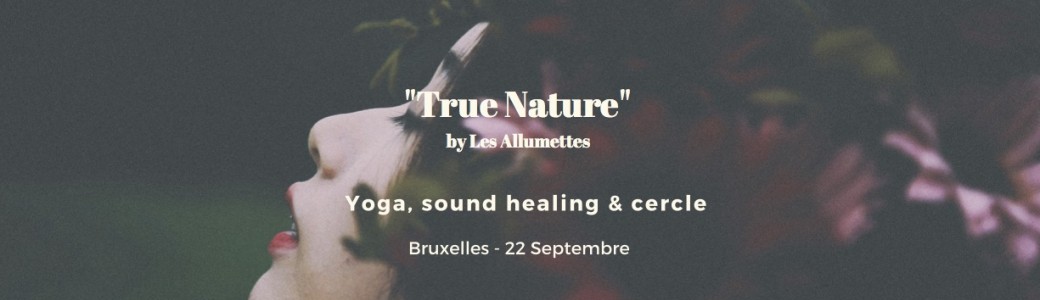 True Nature • Yoga, sound healing & cercle 