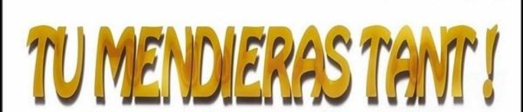 Tu mendieras tant !