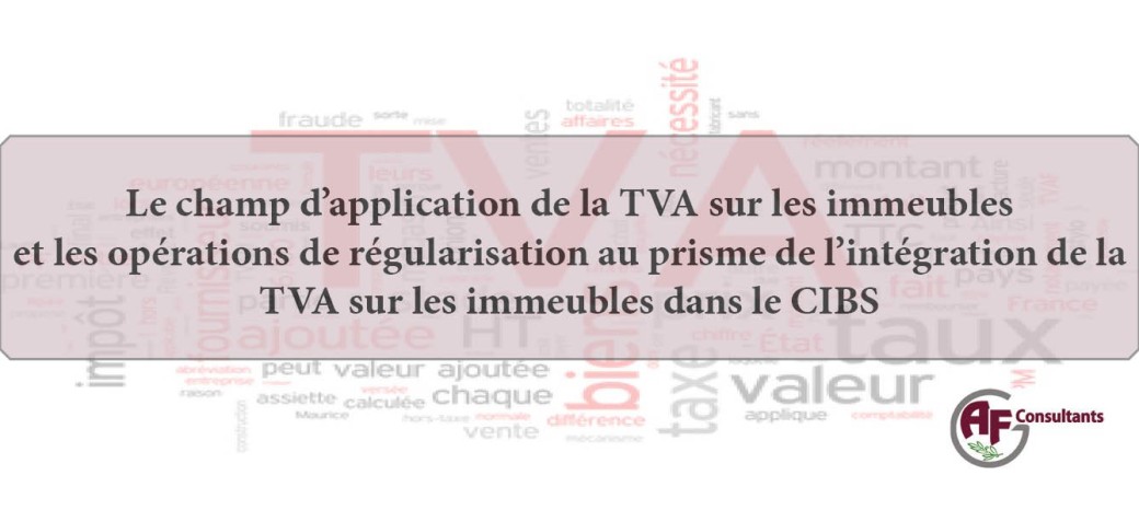 TVA sur les immeubles et régularisation -intégration de la TVA sur les immeubles dans le CIBS