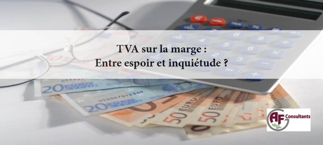 TVA sur marge : Entre espoir et inquiétude ?
