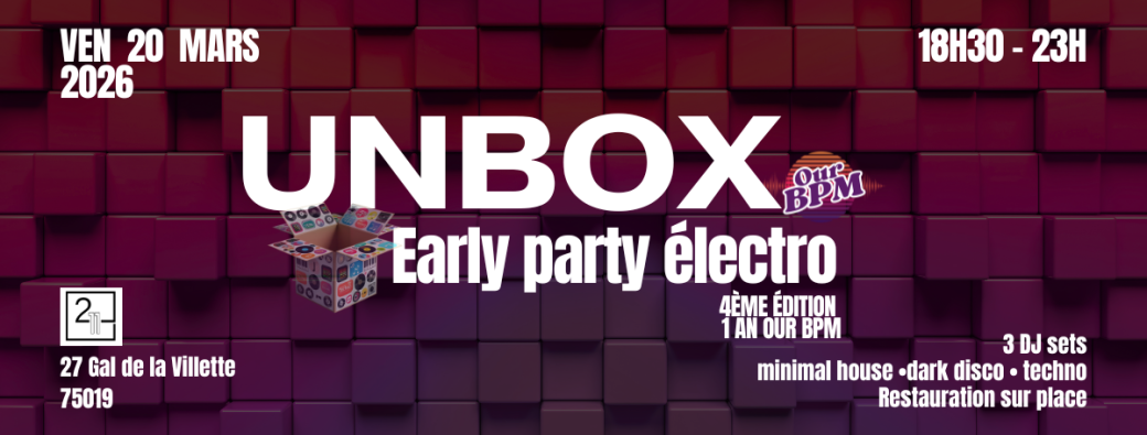 UNBOX #4 — Early Electro Party (Our BPM turns 1)