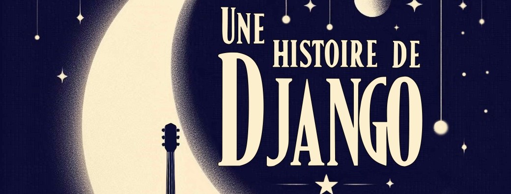 Une Histoire de DJANGO              Le spectacle