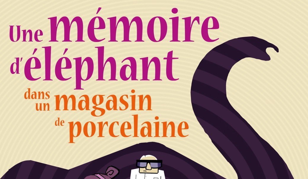 Une mémoire d’éléphant dans un magasin de porcelaine