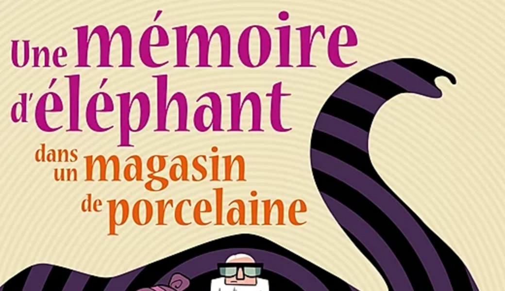 Une mémoire d'éléphant dans un magasin de porcelaine