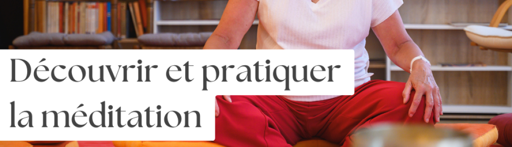 Une sagesse ancienne pour un nouvel art de vivre : découvrir et pratiquer la méditation
