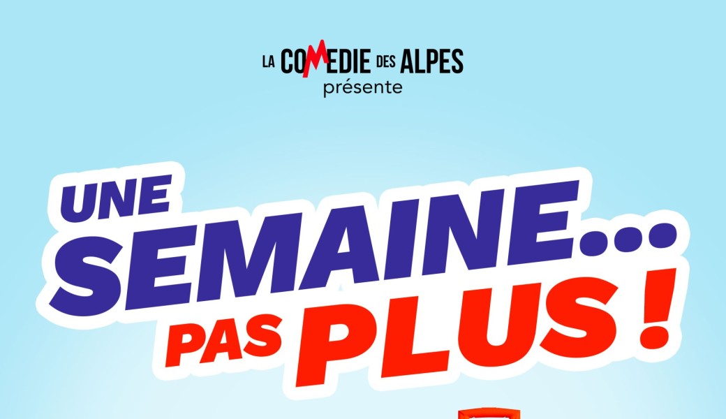 Une semaine... Pas plus - ANNECY - 28.12.24