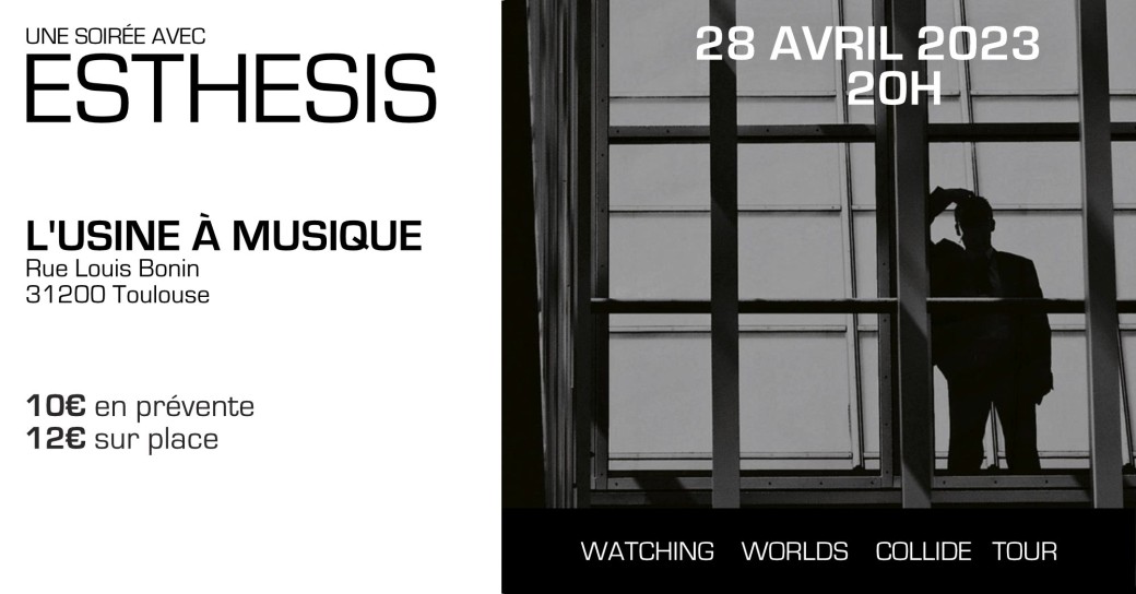 Une soirée avec Esthesis - Toulouse, L'Usine à Musique (28/04/23)