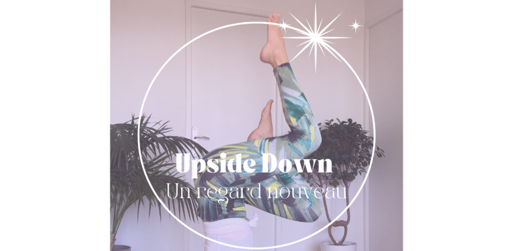 Upside Down ～ Un regard nouveau 