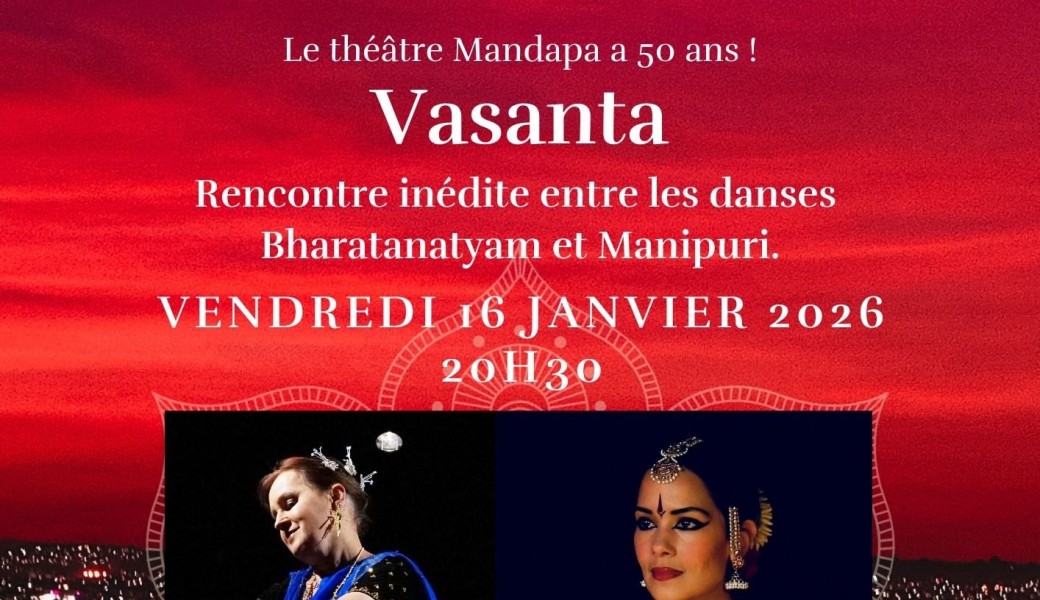 Vasanta - Danses indiennes  Rencontre inédite entre le Bharata Natyam et la danse Manipuri.