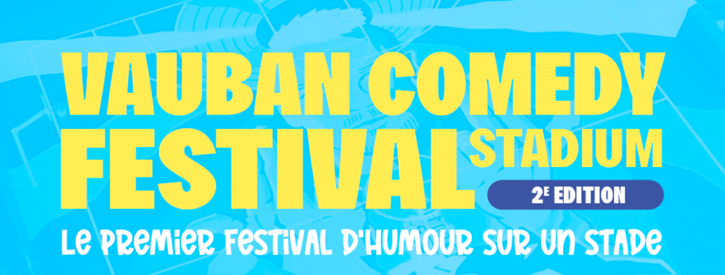 VAUBAN COMEDY FESTIVAL STADIUM (2ème édition )