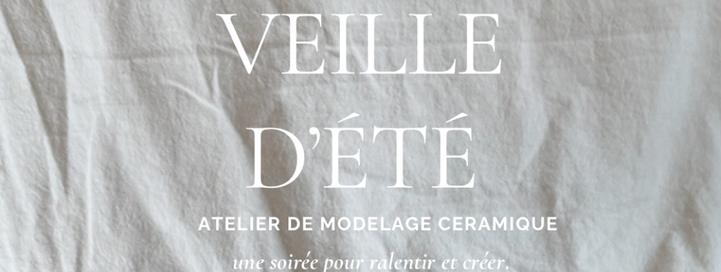 Veille d’Été | Atelier de modelage céramique