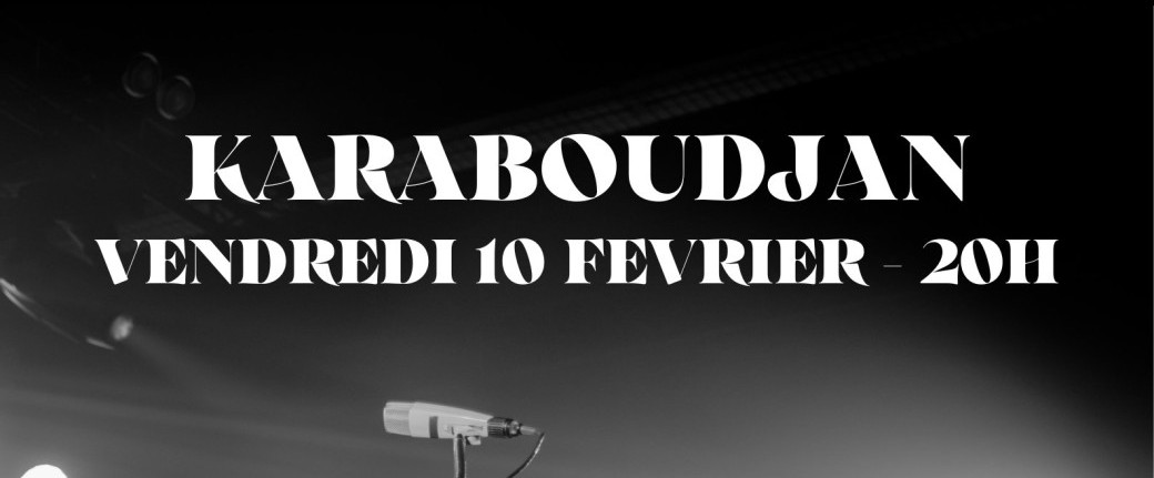 Ven. 10.02 : KARABOUDJAN (+GOING FORWARD)