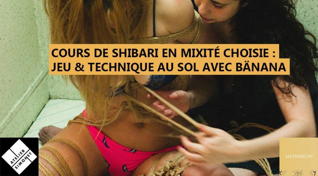 VEN 15/10 : Cours de shibari en mixité choisie / Matriarchy