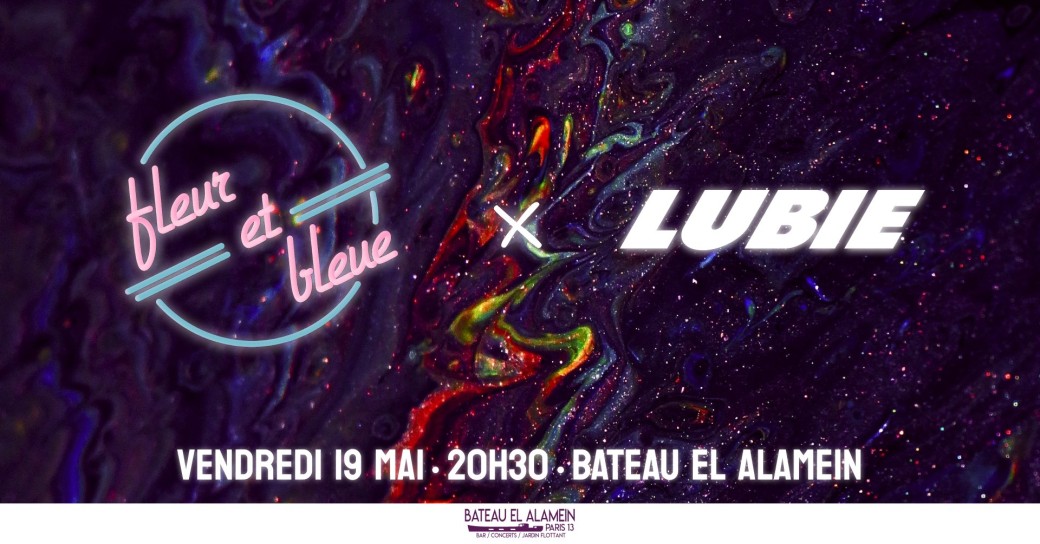 Ven. 19/05 : FLEUR ET BLEUE + LUBIE