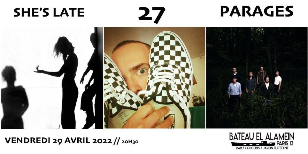 Ven. 29/04 : SHE'S LATE + 27 + PARAGES