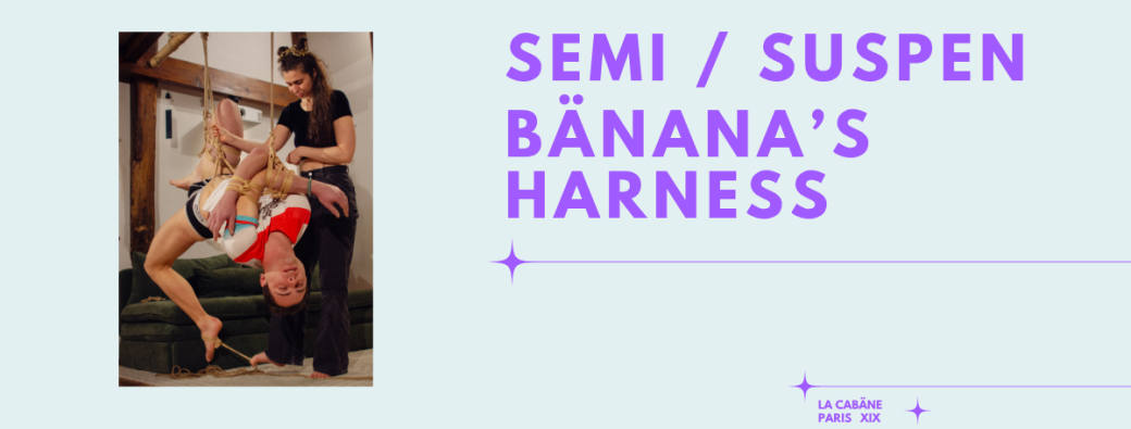 [VEN 3 juillet ] Semi / Suspen : Bänana's harness