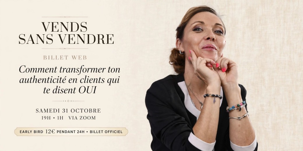 VENDS SANS VENDRE - Comment transformer ton authenticité en clients qui te disent OUI 