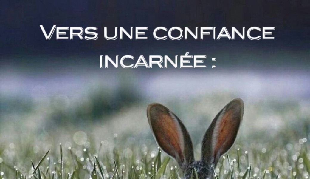Vers une confiance incarnée 