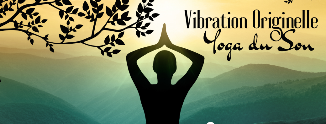 "Vibration Originelle" - Yoga du Son - Atelier Immersif Voix & Souffle