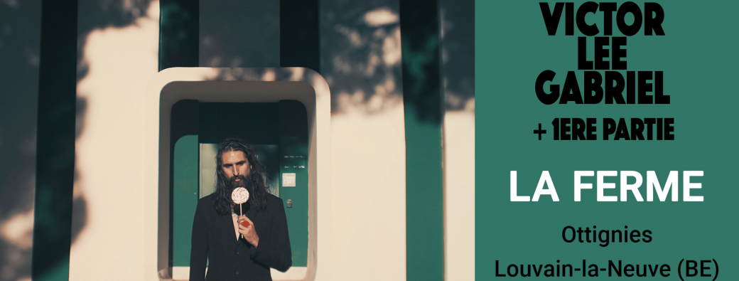 Victor Lee Gabriel + Guest @ Louvain-la-Neuve (BE)
