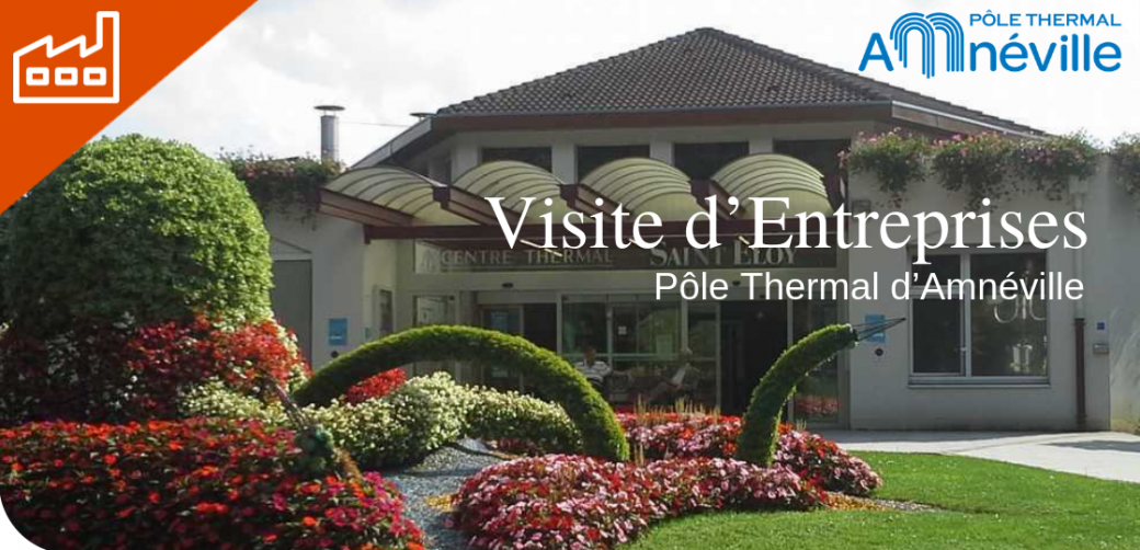 Visite d'Entreprises : Visite du Pôle Thermal d’Amnéville
