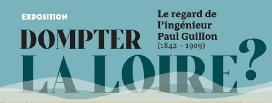 Visite guidée: exposition « Dompter la Loire ? Le regard de l’ingénieur Paul Guillon (1842-1909) »