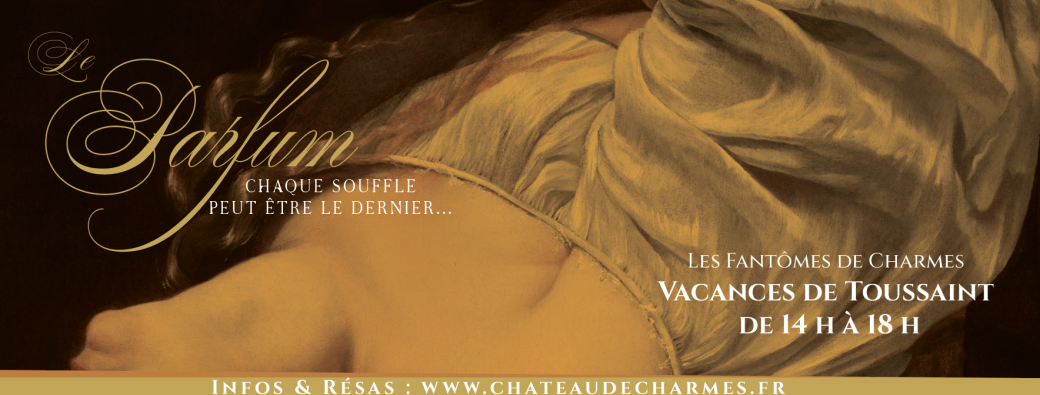 VISITE LIBRE CHÂTEAU & PARC + PARCOURS " LES FANTÔMES DE CHARMES Le Parfum"
