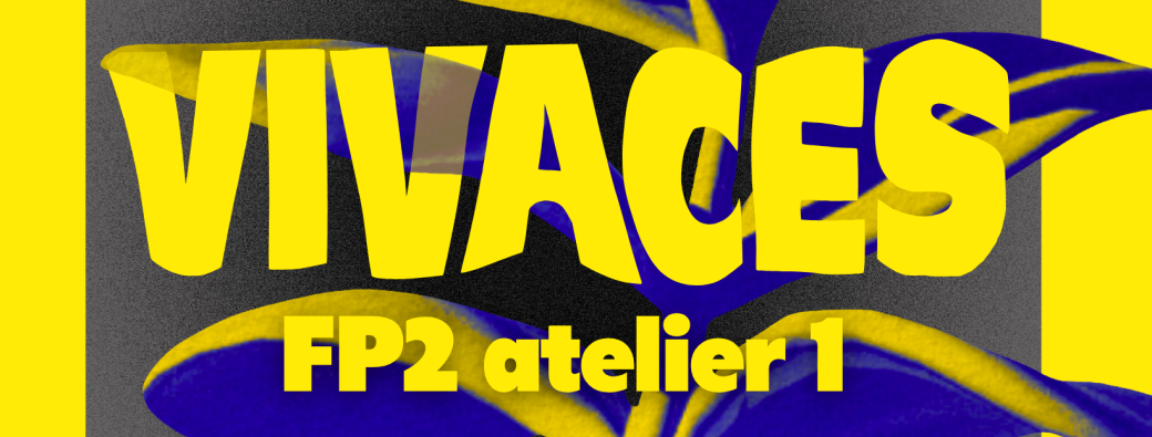 VIVACES #2 · Restitution FP2 – Atelier 1