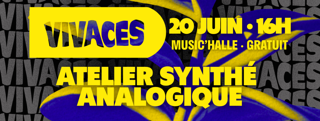 VIVACES #6 · Atelier Synthé analogique