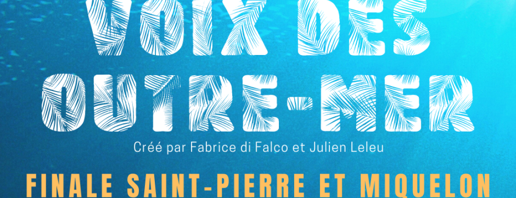 Voix des Outre-mer 5ème édition Finale Saint-Pierre et Miquelon
